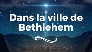 Cantique  Dans la ville de Bethlehem [upl. by Arret]