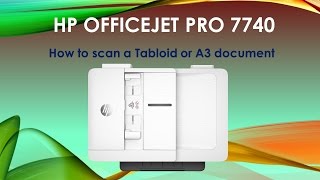 HP Officejet Pro 7740  How to scan a Tabloid or A3 size document [upl. by Ellenej]