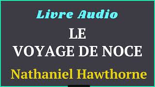 Livre Audio  Le Voyage de Noce  De Nathaniel Hawthorne Contes étranges  histoireaudio [upl. by Mohamed]