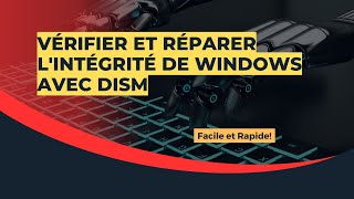 Vérifier et réparer lintégrité de Windows avec DISM Facile et Rapide [upl. by Anrapa372]