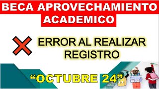 Beca Aprovechamiento Academico ERROR AL REALIZAR REGISTRO Octubre 2024 [upl. by Rahman]