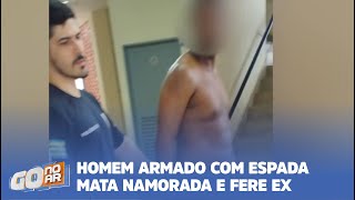 TRAGÉDIA EM EDÉIA HOMEM ARMADO COM ESPADA MATA NAMORADA E FERE EX [upl. by Legyn]