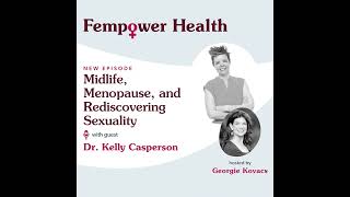 Midlife Menopause and Rediscovering Sexuality  Dr Kelly Casperson  Fempower Health The Peri [upl. by Nimajnab379]