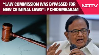 P Chidambaram  Law Commission Was Bypassed For New Criminal Laws Says P Chidambaram [upl. by Izawa822]