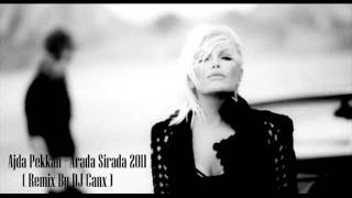 Ajda Pekkan  Arada Sirada 2011  Remix By DJ Canx [upl. by Eelymmij]