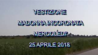 VESTIZIONE DELLA MADONNA INCORONATA 25 APRILE 2018 [upl. by Dnomde799]