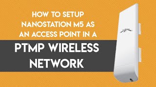 Ubiquiti  How To Setup NanoStation M5 As An ACCESS POINT In A PTMP Wireless Network [upl. by Keverian]