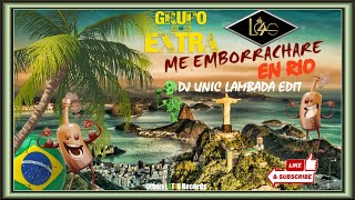 Grupo Extra x LOS 4 x DJ Unic  Me Emborrachare en Rio de Janeiro  Lambada Samba Edit [upl. by Aerdnad]