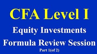 CFA Level 1  Equity Investments Formula Review Session  Part 1 of 2 [upl. by Tobi658]