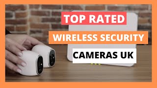 TOP RATED WIRELESS SECURITY CAMERAS UK Best Wireless Security Cameras UK [upl. by Annaert]