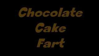 Chocolate Cake Fart [upl. by Lucian]