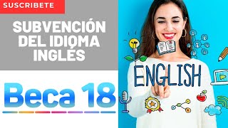 🔥Beca 18 SUBVENCIÓN DEL IDIOMA INGLÉS✅ Generar Solicitud Documentos Y Detalles😎 [upl. by Enetsuj]