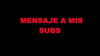 Mensaje para mis subs [upl. by Perzan139]