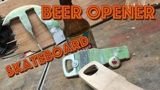 DIY Skateboard  Longboard Deck BEER OPENER [upl. by Vivie]