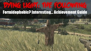 Dying Light The Following  Formidophobic Interesting AchievementTrophy Guide [upl. by Anifur]