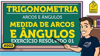 Medidas de Arcos e Angulos Exemplo 01  Trigonometria [upl. by Spark]