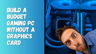 Build A Budget Gaming PC Without A Graphics Card [upl. by Zela999]