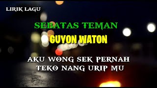 GUYON WATON  SEBATAS TEMAN lirik lagu [upl. by Meta430]