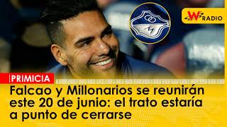 Falcao y Millonarios se reunirán este 20 de junio el trato estaría a punto de cerrarse [upl. by Sutsugua]