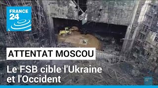 Attentat à Moscou  le FSB cible lUkraine et lOccident • FRANCE 24 [upl. by Bohs433]