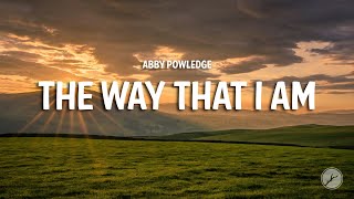 Abby Powledge  the way that i am Lyrics [upl. by Rabah]