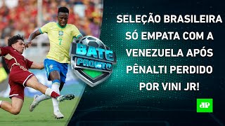 Brasil DECEPCIONA contra a Venezuela em jogo com PÊNALTI PERDIDO por Vinicius Júnior  BATEPRONTO [upl. by Odracir]