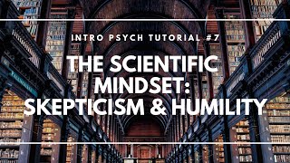 The Scientific Mindset Skepticism and Humility Intro Psych Tutorial 7 [upl. by Thevenot]