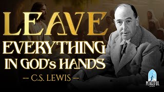 The MIRACLE of TRUSTING GOD Overcome Worries Through Powerful PRAYER  CS Lewis [upl. by Vanderhoek]