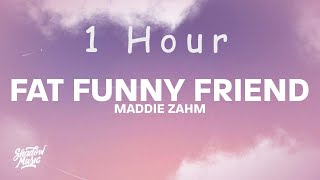 Maddie Zahm  Fat Funny Friend lyrics  1 HOUR [upl. by Irat]