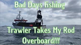 Bad Days Fishing  Trawler Takes My New Rod Overboard [upl. by Elatia]