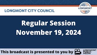 Longmont City Council  Regular Session  November 19 2024 [upl. by Sherrard]