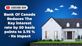 Bank Of Canada Reduces The Key interest rate by 50 basis points to 375   Its Impact [upl. by Brine]