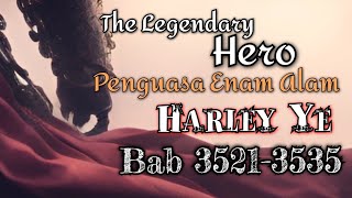 Bab 35213535 The Legendary Hero Harley Ye  Penguasa Enam Alam Harley Ye [upl. by Lareine]