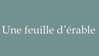 How to Pronounce Une feuille dérable A maple leaf Correctly in French [upl. by Pasadis]