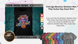 Feliz Dia Muertos Skeleton Man Play Guitar Day Dead Shirt [upl. by Fabiolas]