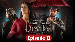 Abdullahpur Ka Devdas Episode 13  Abdullahpur ka Devdas Last Episode [upl. by Archie]