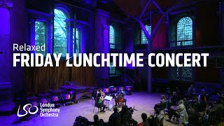 LSO Discovery Relaxed Friday Lunchtime Concert [upl. by Siramad860]