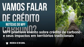 MPF promove evento sobre crédito de carbono e seus impactos em territórios tradicionais  05062024 [upl. by Theron]