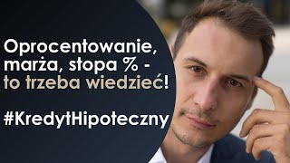 Oprocentowanie marża stopa   to trzeba wiedzieć Kredyt hipoteczny [upl. by Aufmann]