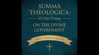 Summa Theologica  05 Pars Prima On the Divine Government by Saint Thomas Aquinas Audiobook [upl. by Ecienahs386]