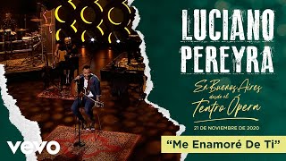 Luciano Pereyra  Me Enamore De Ti En Buenos Aires Desde El Teatro Opera [upl. by Nnyleak785]