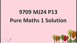 970913MJ24 CAIE Alevel Pure Mathematics 1 Solution [upl. by Muriah865]