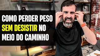 Como perder peso sem desistir no meio do caminho – Como ter motivação para emagrecer [upl. by Piers]