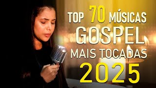 100 MUSICAS GOSPEL MAIS TOCADAS EM 2025  Canções Gospel que Elevam a Fé em Deus [upl. by Janyte453]