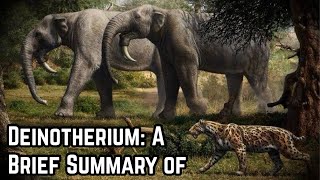 Deinotherium A Brief Summary [upl. by Irep]