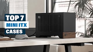 Best Mini ITX Cases for 2024 [upl. by Barkley]