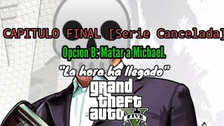 GTA V Capitulo Final Serie Cancelada Opcion B Matar a Michael [upl. by Geldens]