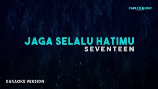 Seventeen – Jaga Selalu Hatimu Karaoke Version [upl. by Kleeman36]