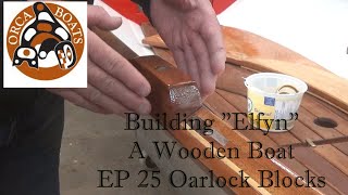 Building quotElfynquot EP 25 Oarlock Blocks [upl. by Fishman49]