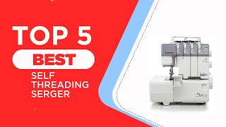 The 5 Best Self Threading Sergers for 2025  Reviewed  Best SelfThreading Sewing Machines [upl. by Tannie]